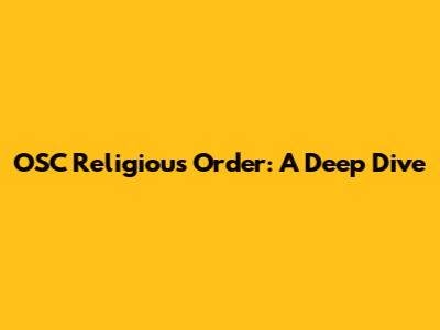 OSC Religious Order: A Deep Dive