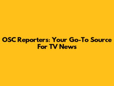 OSC Reporters: Your Go-To Source For TV News