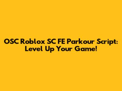 OSC Roblox SC FE Parkour Script: Level Up Your Game!