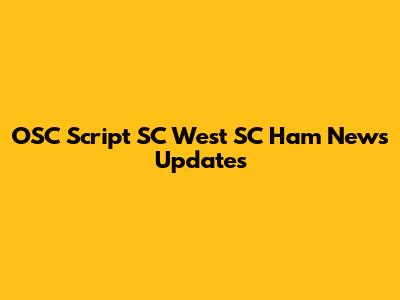OSC Script SC West SC Ham News Updates