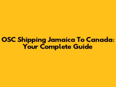 OSC Shipping Jamaica To Canada: Your Complete Guide