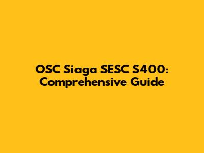 OSC Siaga SESC S400: Comprehensive Guide