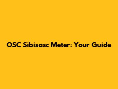 OSC Sibisasc Meter: Your Guide