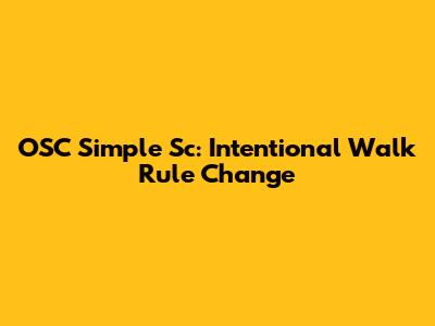 OSC Simple Sc: Intentional Walk Rule Change