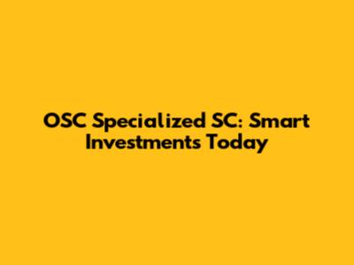 OSC Specialized SC: Smart Investments Today