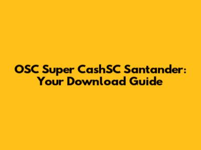 OSC Super CashSC Santander: Your Download Guide