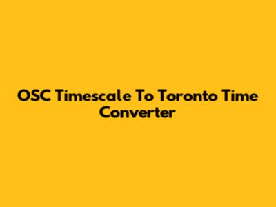 OSC Timescale To Toronto Time Converter