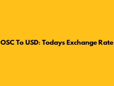 OSC To USD: Today's Exchange Rate