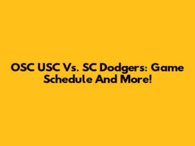 OSC USC Vs. SC Dodgers: Game Schedule And More!
