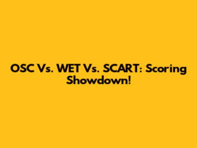 OSC Vs. WET Vs. SCART: Scoring Showdown!