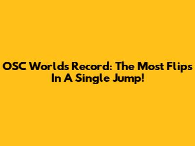 OSC World's Record: The Most Flips In A Single Jump!