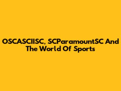 OSCASCIISC, SCParamountSC And The World Of Sports