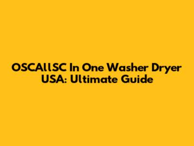 OSCAllSC In One Washer Dryer USA: Ultimate Guide