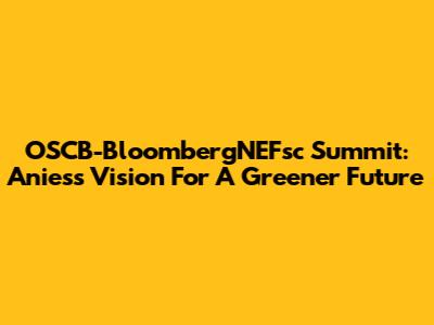 OSCB-BloombergNEFsc Summit: Anies's Vision For A Greener Future