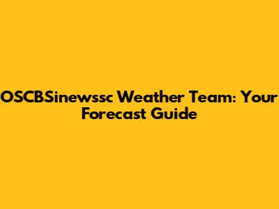 OSCBSinewssc Weather Team: Your Forecast Guide