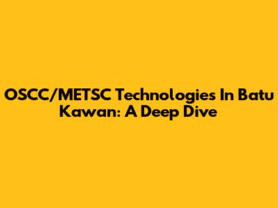 OSCC/METSC Technologies In Batu Kawan: A Deep Dive