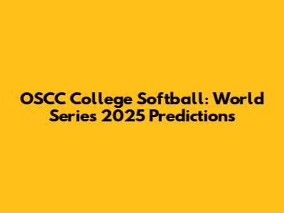 OSCC College Softball: World Series 2025 Predictions