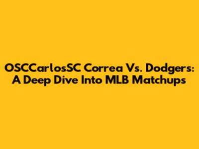 OSCCarlosSC Correa Vs. Dodgers: A Deep Dive Into MLB Matchups