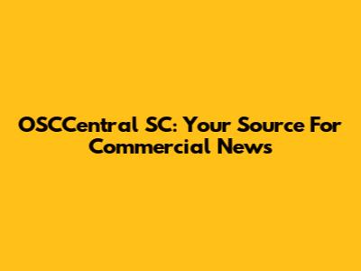 OSCCentral SC: Your Source For Commercial News