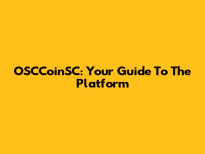 OSCCoinSC: Your Guide To The Platform