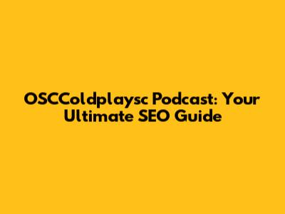 OSCColdplaysc Podcast: Your Ultimate SEO Guide