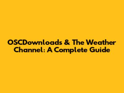OSCDownloads & The Weather Channel: A Complete Guide