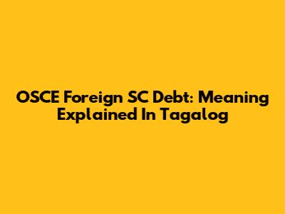 OSCE Foreign SC Debt: Meaning Explained In Tagalog