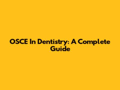 OSCE In Dentistry: A Complete Guide