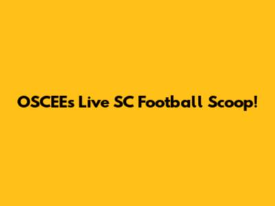 OSCEE's Live SC Football Scoop!