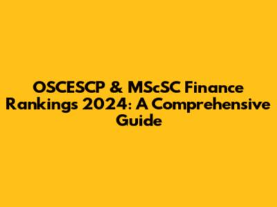 OSCESCP & MScSC Finance Rankings 2024: A Comprehensive Guide