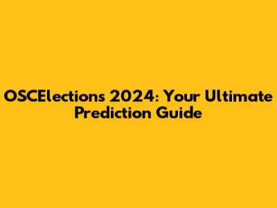 OSCElections 2024: Your Ultimate Prediction Guide