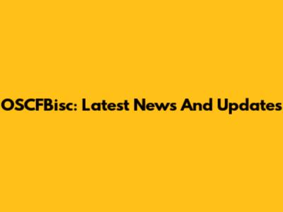 OSCFBisc: Latest News And Updates