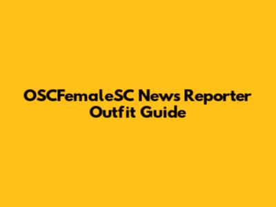 OSCFemaleSC News Reporter Outfit Guide