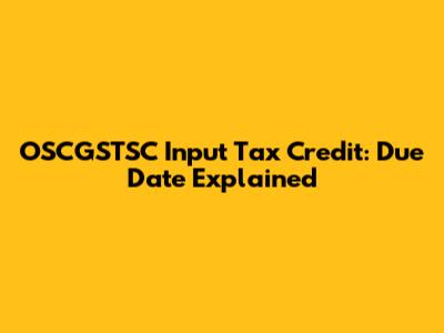 OSCGSTSC Input Tax Credit: Due Date Explained