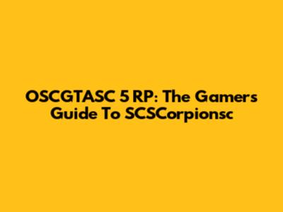 OSCGTASC 5 RP: The Gamer's Guide To SCSCorpionsc