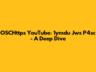 OSCHttps YouTube: 1ymdu Jws P4sc - A Deep Dive