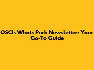 OSCI's What's Puck Newsletter: Your Go-To Guide