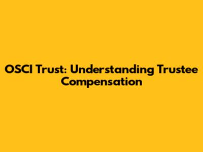 OSCI Trust: Understanding Trustee Compensation