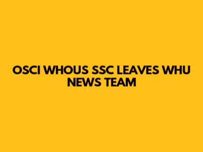OSCI WHOU'S SSC LEAVES WHU NEWS TEAM