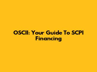 OSCII: Your Guide To SCPI Financing