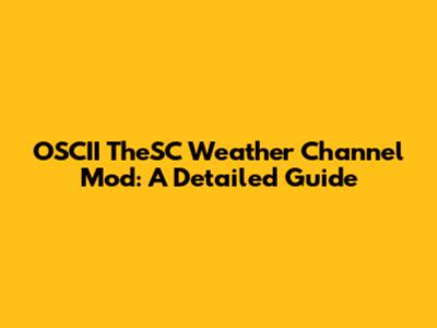 OSCII TheSC Weather Channel Mod: A Detailed Guide
