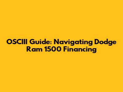 OSCIII Guide: Navigating Dodge Ram 1500 Financing