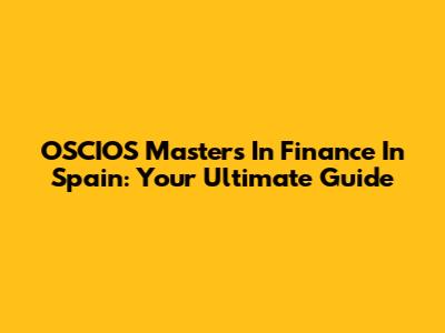 OSCIOS Master's In Finance In Spain: Your Ultimate Guide