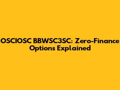 OSCIOSC BBWSC3SC: Zero-Finance Options Explained