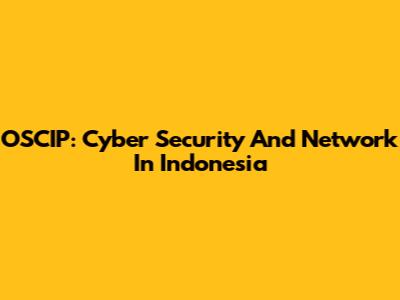 OSCIP: Cyber Security And Network In Indonesia