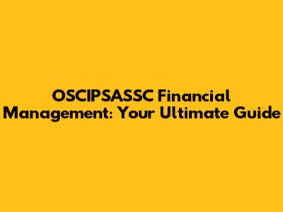 OSCIPSASSC Financial Management: Your Ultimate Guide