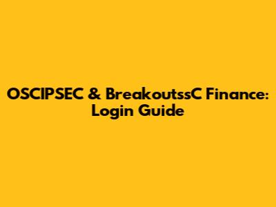 OSCIPSEC & BreakoutssC Finance: Login Guide