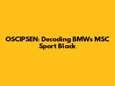 OSCIPSEN: Decoding BMW's MSC Sport Black