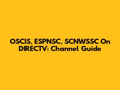 OSCIS, ESPNSC, SCNWSSC On DIRECTV: Channel Guide