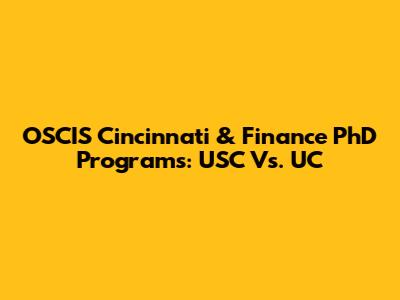 OSCIS Cincinnati & Finance PhD Programs: USC Vs. UC